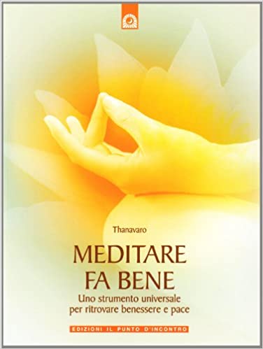 Meditare fa bene Uno strumento universale per ritrovare benessere e pace