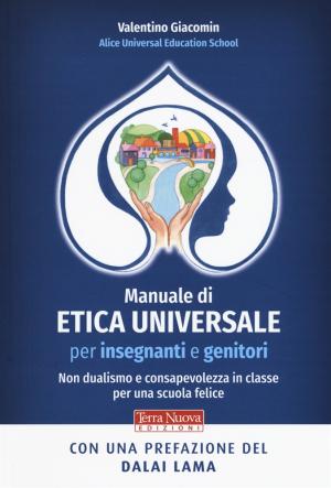 Manuale di etica universale per insegnanti e genitori. Non dualismo e consapevolezza in classe per una scuola felice.