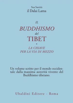 Il buddismo del Tibet. La chiave per la via di mezzo