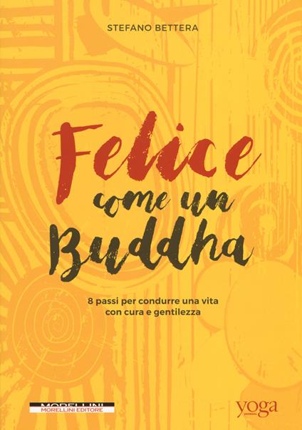 Felice come un buddha. 8 passi per condurre una vita con cura e gentilezza