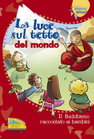 La luce sul tetto del mondo. Il buddhismo raccontato ai bambini