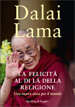 La felicità al di là della religione Una nuova etica per il mondo