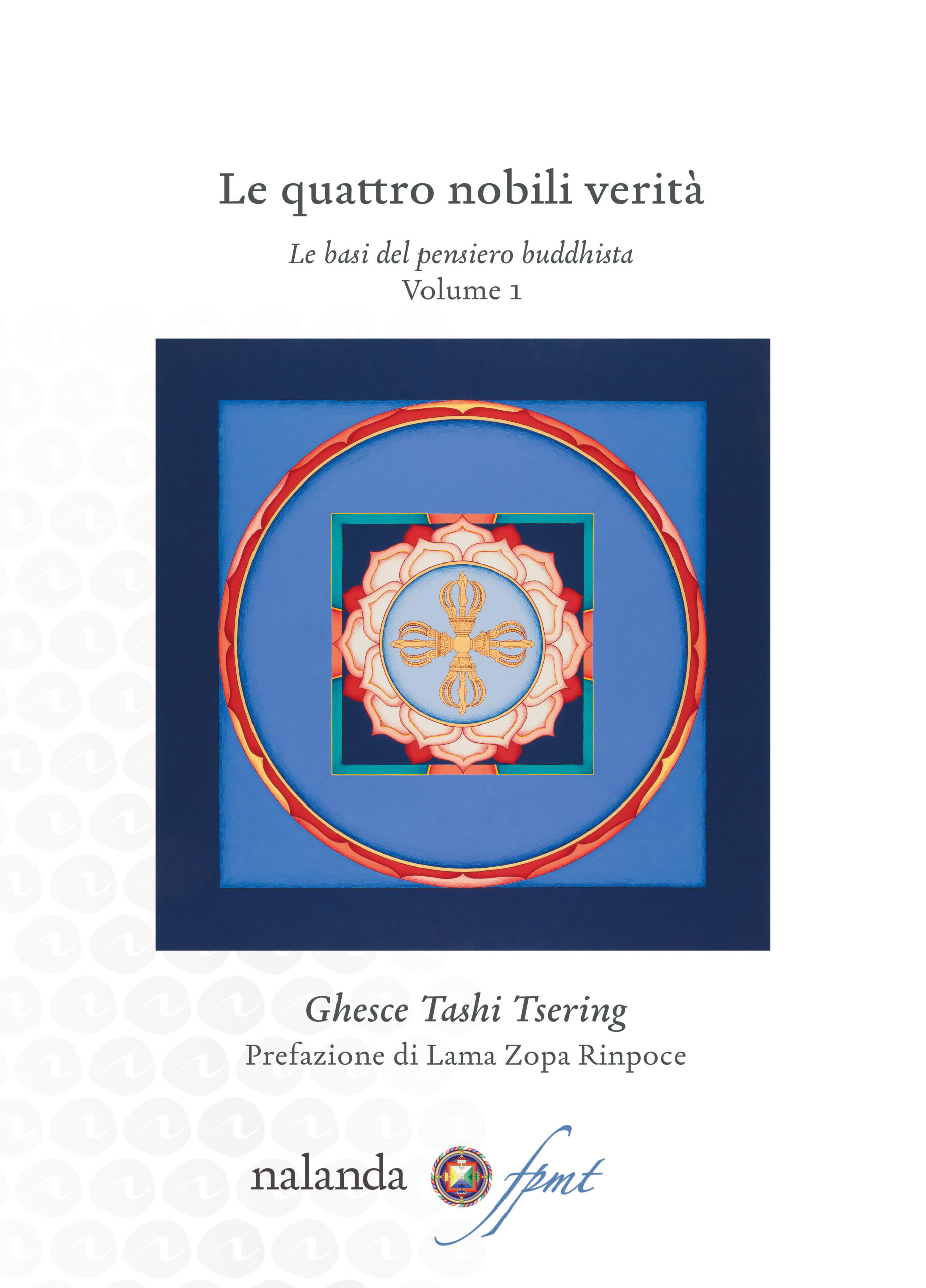 Le quattro nobili verità Le basi del pensiero buddhista vol. 1