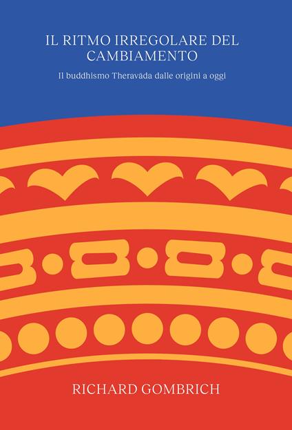 Il ritmo irregolare del cambiamento. Il buddhismo Theravāda dalle origini a oggi