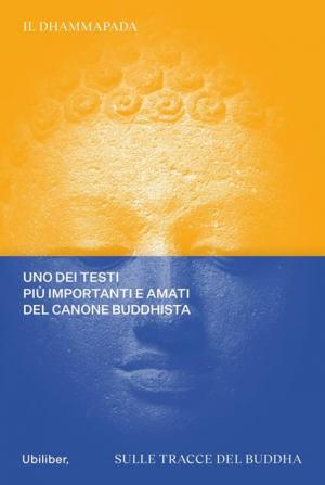 Dhammapada. Sulle tracce del Buddha